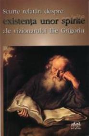 Scurte Relatari Despre Existenta Unor Spirite - Ilie Grigoriu