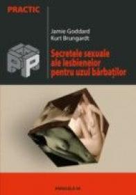 Secretele Sexuale Ale Lesbienelor Pentru Uzul Barbatilor - Goddard Jamie, Brungardt Kurt