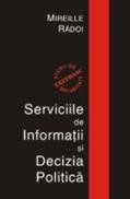 Serviciile De Informatii si Decizia Politica - Mireille Radoi