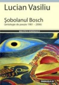 Sobolanul Bosch (antologie De Poezie 1981 – 2006) - Vasiliu Lucian