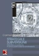 Strategiile Subversiunii. Descriere si Naratiune In Proza Postmoderna Romaneasca - Musat Carmen