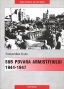 Sub Povara Armistitiului. Armata Romana In Perioada 1944-1947 - Alecsandru Dutu