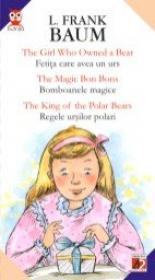 The Girl Who Owned A Bear / Fetita Care Avea Un Urs; The Magic Bon Bons / Bomboanele Magice; The King Of The Polar Bears / Regele Ursilor Polari - Baum Frank L.