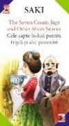 The Seven Cream Jugs And Other Short Stories / Cele Sapte Boluri Pentru Frisca si Alte Povestiri - Saki