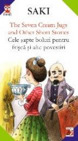 The Seven Cream Jugs And Other Short Stories / Cele Sapte Boluri Pentru Frisca si Alte Povestiri - Saki
