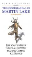 Transformarea Lui Martin Lake - Jeff Vendermeer, Nicola Griffith, Marian Coman, K.J. Bishop