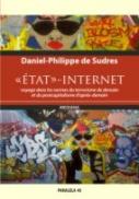 &laquo;etat&raquo;-internet. Voyage Dans Les Racines Du Terrorisme De Demain Et Du Postcapitalisme D’apres-demain /  „statul”-internet. Calatorie La Radacinile Terorismului De Maine si Ale Postcapitalismului De Poimaine - De Sudres Daniel-philippe