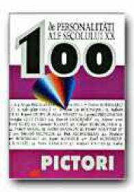 100 De Personalitati Ale Secolului Xx. Pictori - BOELKE-HEINRICHS A., CZOCK Attila, Trad. DINULESCU Dragos
