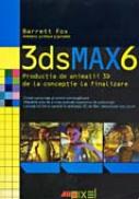 3dsmax6 - Productia De Animatii 3d<br /> De La Conceptie La Finalizare - Cd Inclus - BARRETT Fox