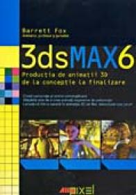 3dsmax6 - Productia De Animatii 3d<br /> De La Conceptie La Finalizare - Cd Inclus - BARRETT Fox