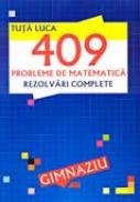 409 Probleme De Matematica. Rezolvari Complete - TUTA Luca