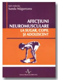 Afectiuni Neuromusculare La Sugar, Copil si Adolescent-vol I + Vo... - Sanda Magureanu
