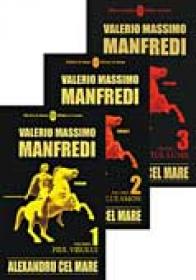 Alexandru Cel Mare. Pachet (vol.1, Vol.2, Vol.3)  - MANFREDI Valerio Massimo, Trad. GADEI Radu 
