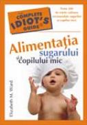 Alimentatia Sugarului si A Copilului Mic - Elizabeth M. Ward