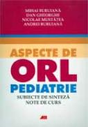 Aspecte De Orl Pediatrie - Mihai Buruiană, Dan Gheorghe, Nicolae Mustăţea, Andrei Buruiană