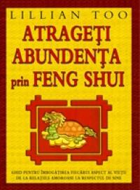 Atrageti abundenta prin Feng Shui - Lillian Too