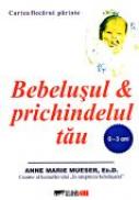 Bebelusul si Prichindelul Tau (0-3 Ani) - MUESER Anne Marie, Trad CARARE Valentina