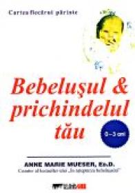Bebelusul si Prichindelul Tau (0-3 Ani) - MUESER Anne Marie, Trad CARARE Valentina