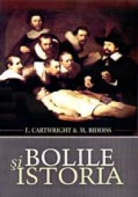 Bolile si Istoria - F. Cartwright & M. Biddiss