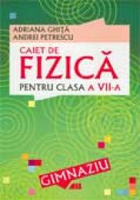 Caiet De Fizica Pentru Clasa Vii-a - Adriana Ghita, Andrei Petrescu