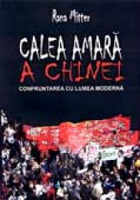 Calea Amara A Chinei.  <br />confruntarea Cu Lumea Moderna - MITTER Rana