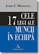 Cele 17 Legi Ale Muncii In Echipa - John Maxwell [seria]