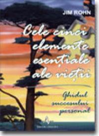 Cele Cinci Elemente Esentiale Ale Vietii - Jim Rohn