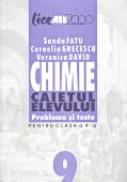 Chimie. Caietul Elevului. Probleme si Teste Pentru Clasa A Ix A  - FATU Sanda, GRECESCU Cornelia, DAVID Veronica