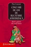 Cinci mii de ani de bucatarie afrodisiaca - Pino Correnti