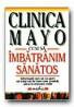 Clinica Mayo. Cum Sa Imbatrinim Sanatos - CREAGAN EDWARD, Trad. GRUESCU EUGEN