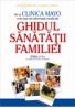 Clinica Mayo - Ghidul Sanatatii Familiei - Dr. Scott C. Litin