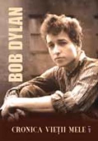 Cronica Vietii Mele - Bob Dylan