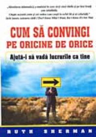 Cum Sa Convingi Pe Oricine De Orice (r) - Ruth Shermann Trad.Anisia Cristina Casandra Popescu