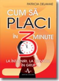 Cum Sa Placi In 3 Minute - Patricia Delahaie