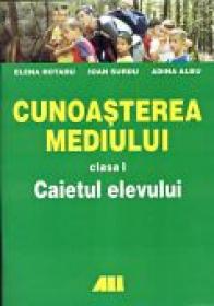 Cunoasterea Mediului Clasa I-a. Caietul Elevului    - ROTARU Elena, SURDU Ioan, ALBU Adina