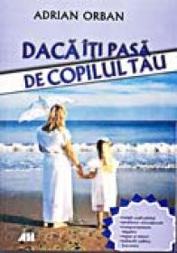 Daca Iti Pasa De Copilul Tau - Orban Adrian