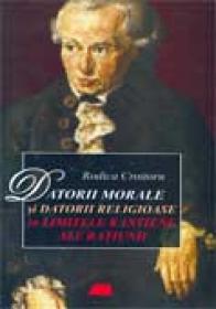 Datorii Morale si Datorii Religioase <br />in Limitele Kantiene Ale Ratiunii - Rodica Croitoru
