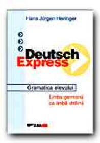 Deutsch Express. Garamatica Elevului. - HERINGER  Hans Jurgen, Trad. DINULESCU Dragos 