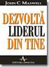 Dezvolta Liderul Din Tine - John Maxwell [seria]