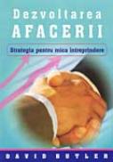 Dezvoltarea Afacerii. Strategia Pentru Mica ?ntreprindere - David Butler Trad.I. Harnata, Lucian Daniel