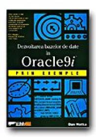 Dezvoltarea Bazelor De Date In Oracle9i, Prin Exemple - HOTKA Dan,Trad.  BERECHET A. , COSTI A.V