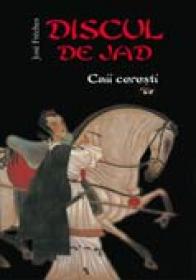 Discul De Jad. Caii Ceresti -  Volumul 1 - Jose Freches