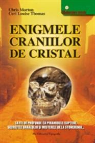 Enigmele craniilor de cristal - Chris Morton, Ceri Louise Thomas