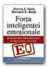 Eq - Forta Inteligentei Emotionale. Inteligenta Emotionala si Succesul Vostru - STEIN J. Steven, BOOK E. Howard, Trad. SIBINESCU Monica