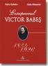 Europeanul Victor Babes - Petre Calistru, Radu Iftimovici