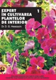 Expert In Cultivarea Plantelor De Interior - Vol I - Dr. D. G. Hessayon

