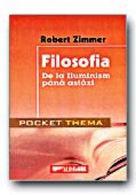 Filosofia. De La Iluminism Pana Astazi  - ZIMMER Robert, Trad. BOGOIU Filotheia