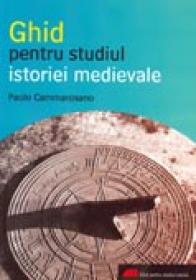 Ghid Pentru Studiul Istoriei Medievale - Paolo Cammarosano