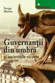 Guvernantii din umbra si societatile secrete - Serge Hutin