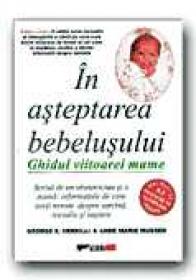 In Asteptarea Bebelusului. Ghidul Viitoarei Mame - VERRILLI E. George; MUESER Anne Marie, Trad.TUDOR Genoveva-Iulia